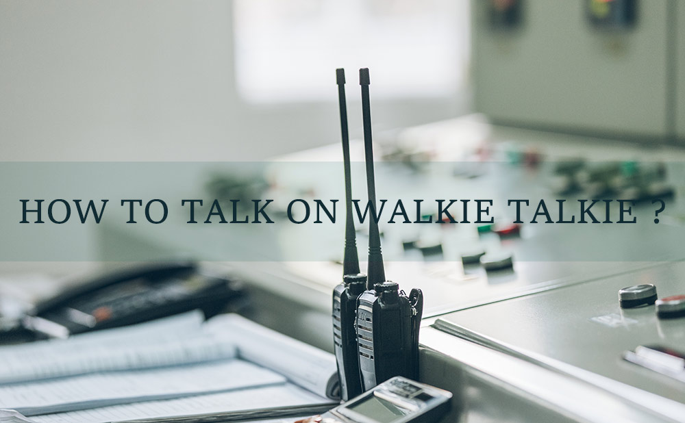 how to talk on walkie talkie?