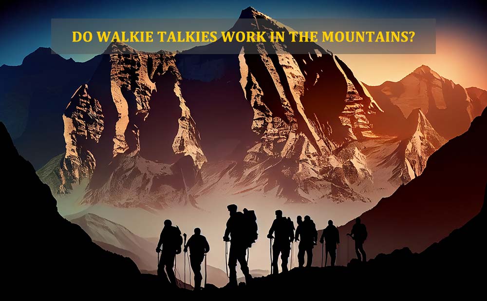Do walkie talkies work in the mountains?