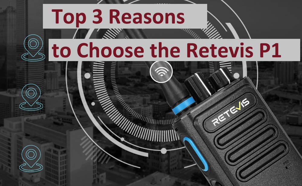 Top 3 Reasons to Choose the Retevis P1
