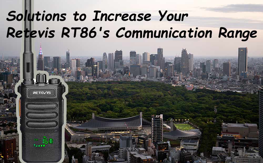 How to Increase Your Retevis RT86 UHF Walkie Talkie Range?