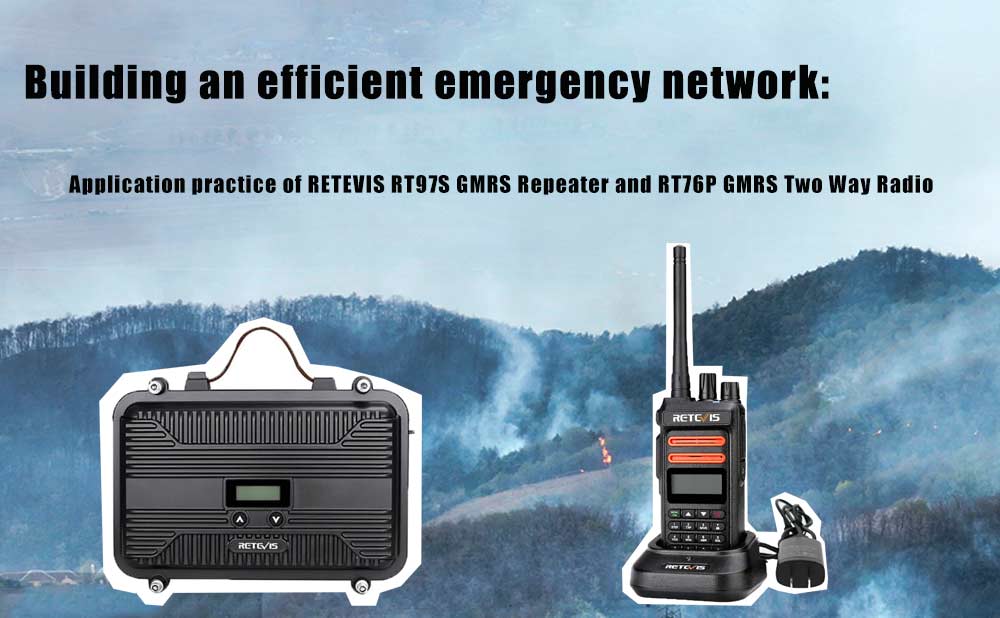 Building an efficient emergency network: application practice of Retevis RT97S GMRS Repeater and RT76P GMRS Two Way Radio