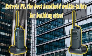 Retevis P1, the best handheld walkie-talkie for building sites! doloremque