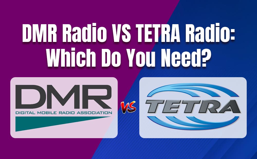 DMR Radio vs TETRA Radio: Which Do You Need?