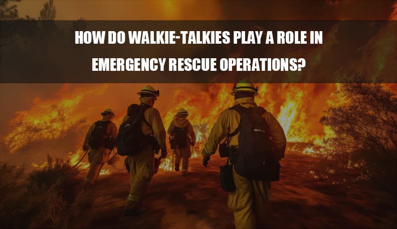 How do walkie-talkies play a role in emergency rescue operations?