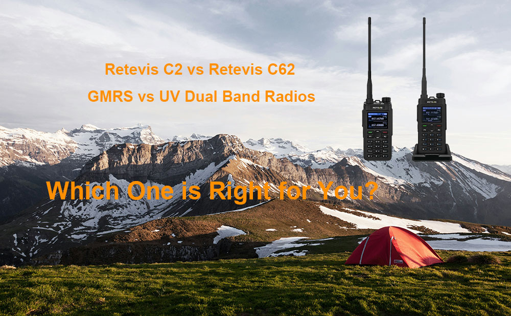 Retevis C2 vs Retevis C62: GMRS vs UV Dual Band Radios - Which One is Right for You?