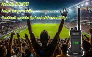 Retevis NR30D helps large-scale football events to be held smoothly doloremque