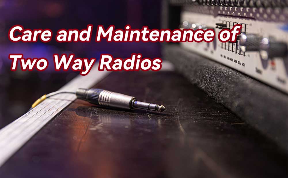Care and Maintenance of Two Way Radios