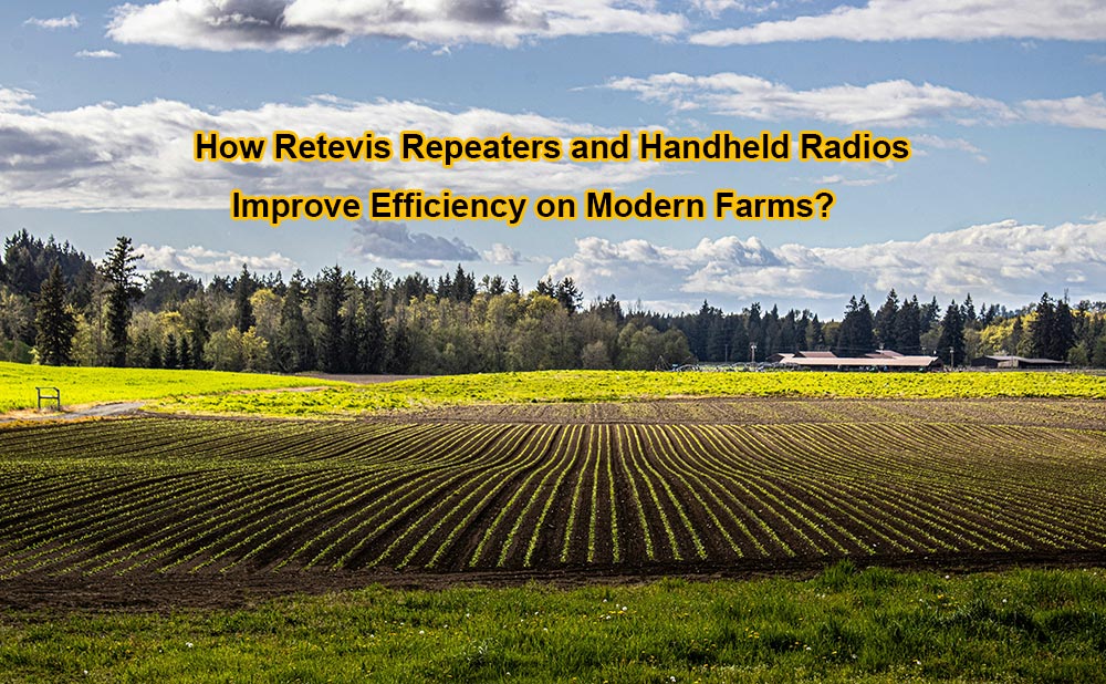 How Retevis Repeaters and Handheld Radios Improve Efficiency on Modern Farms