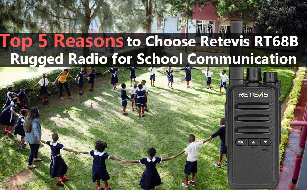 Top 5 Reasons to Choose Retevis RT68B Rugged Radio for School Communication