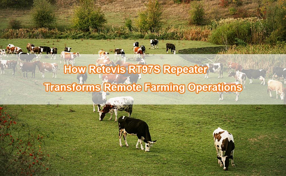 How Retevis RT97S Repeater Transforms Remote Farming Operations