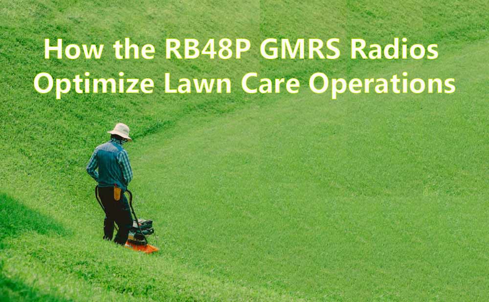 How the RB48P GMRS Radios Optimize Lawn Care Operations