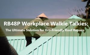RB48P Workplace Walkie Talkies: The Ultimate Solution for Eco-Friendly Roof Repairs doloremque