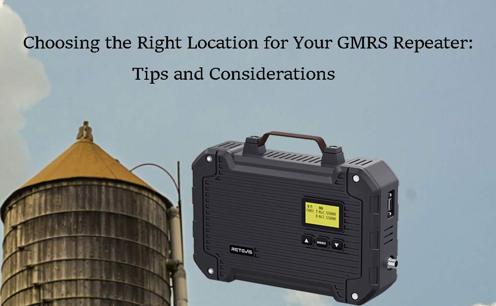 Choosing the Right Location for Your GMRS Repeater: Tips and Considerations