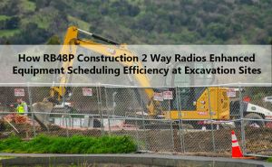 How RB48P Construction 2 Way Radios Enhanced Equipment Scheduling Efficiency at Excavation Sites doloremque