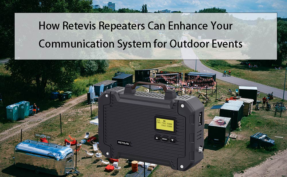 How Retevis Repeaters Can Enhance Your Communication System for Outdoor Events