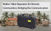 Walkie Talkie Repeaters for Remote Communities: Bridging the Communication Gap