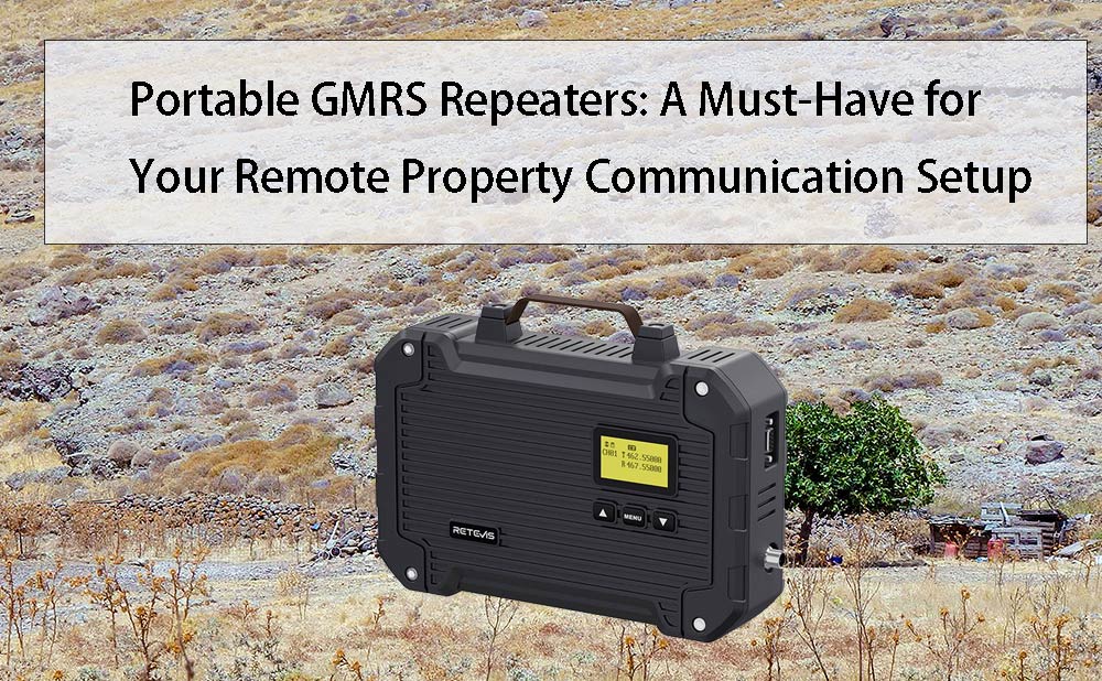 Portable GMRS Repeaters: A Must-Have for Your Remote Property Communication Setup