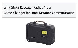 Why GMRS Repeater Radios Are a Game-Changer for Long-Distance Communication doloremque