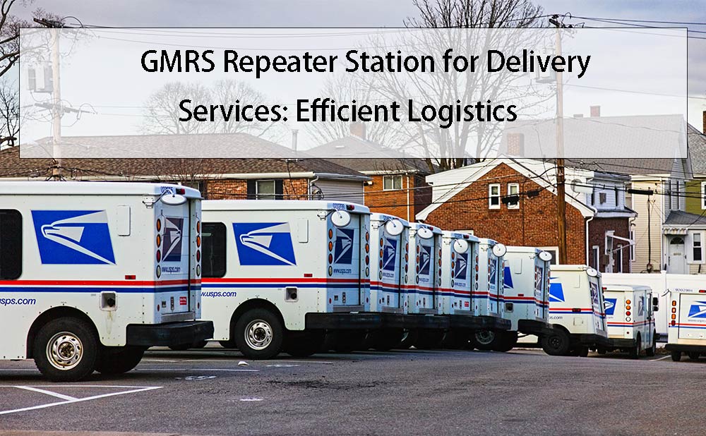 GMRS Repeater Station for Delivery Services: Efficient Logistics