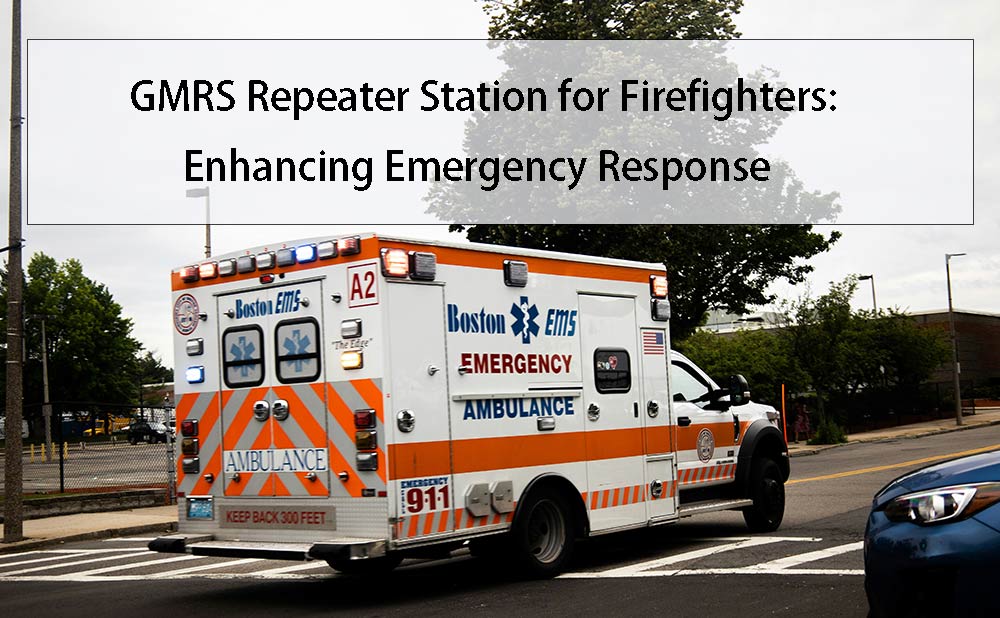 GMRS Repeater Station for Firefighters: Enhancing Emergency Response