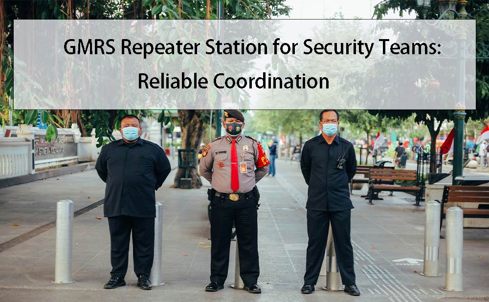 GMRS Repeater Station for Security Teams: Reliable Coordination