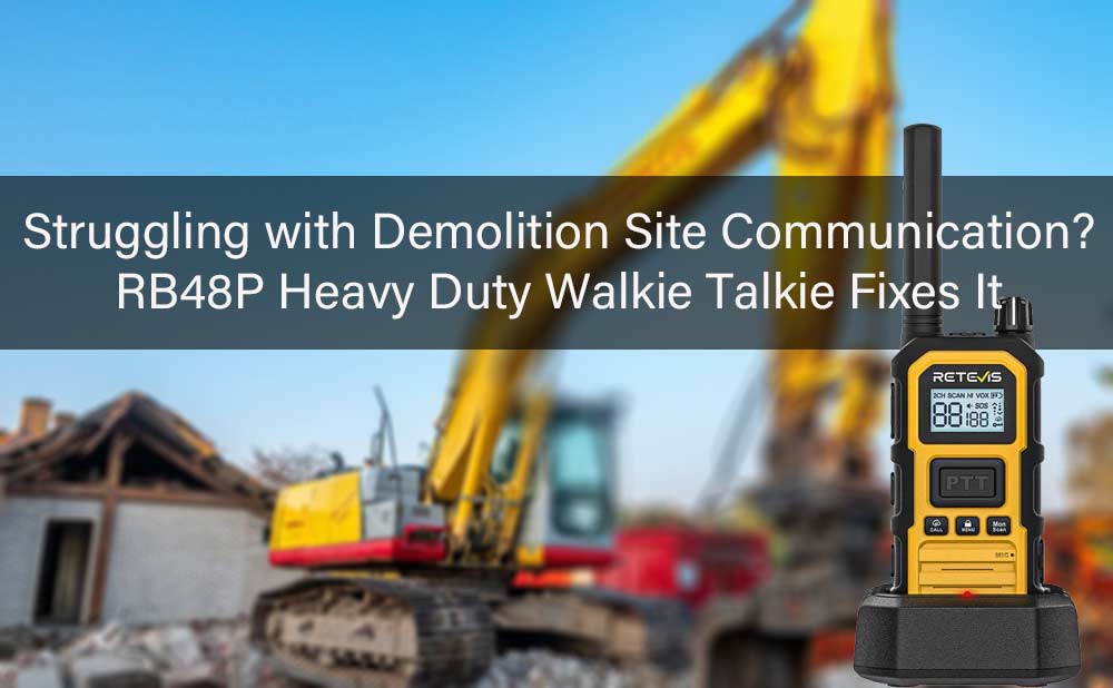 Struggling with Demolition Site Communication? RB48P Heavy Duty Walkie Talkie Fixes It