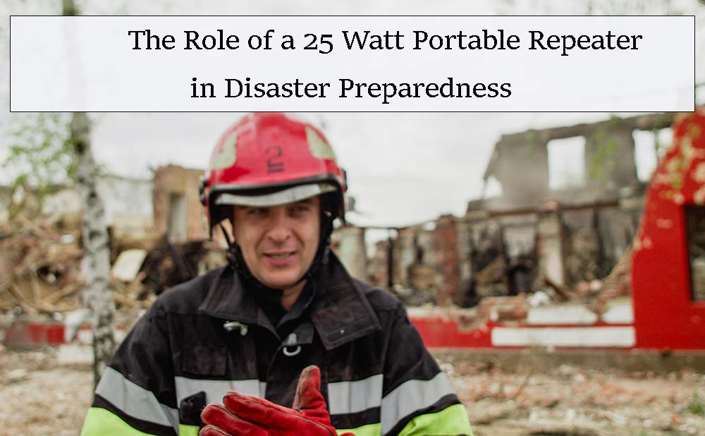 The Role of a 25 Watt Portable Repeater in Disaster Preparedness