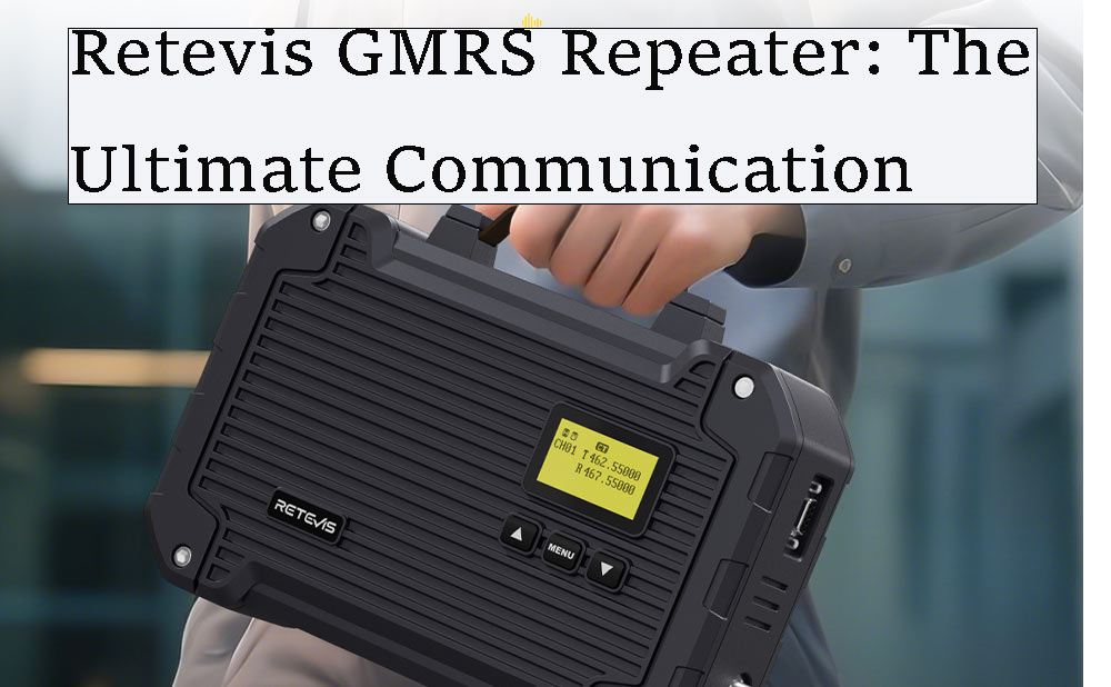 Retevis GMRS Repeater: A Cost-Effective Communication Tool