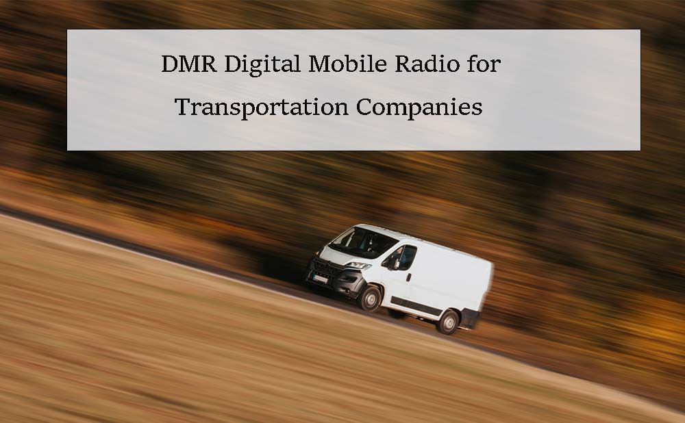 DMR Digital Mobile Radio for Transportation Companies