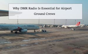Why DMR Radio Is Essential for Airport Ground Crews doloremque