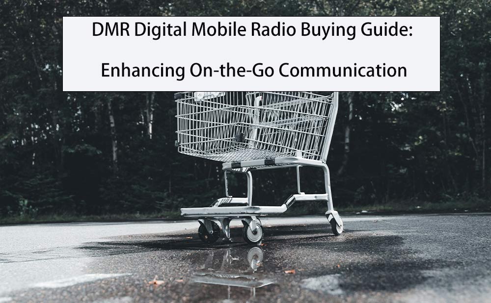 DMR Digital Mobile Radio Buying Guide: Enhancing On-the-Go Communication