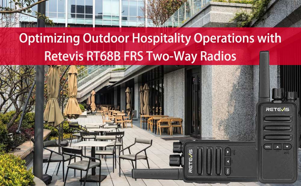 Optimizing Outdoor Hospitality Operations with Retevis RT68B FRS Two-Way Radios