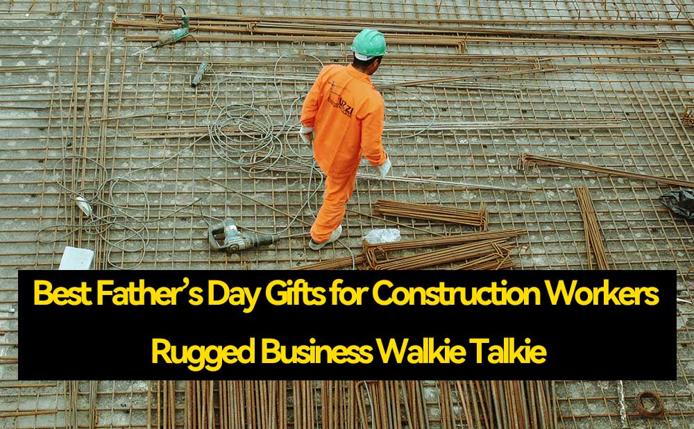 Best Father’s Day Gifts for Construction Workers: Rugged Business Walkie Talkie