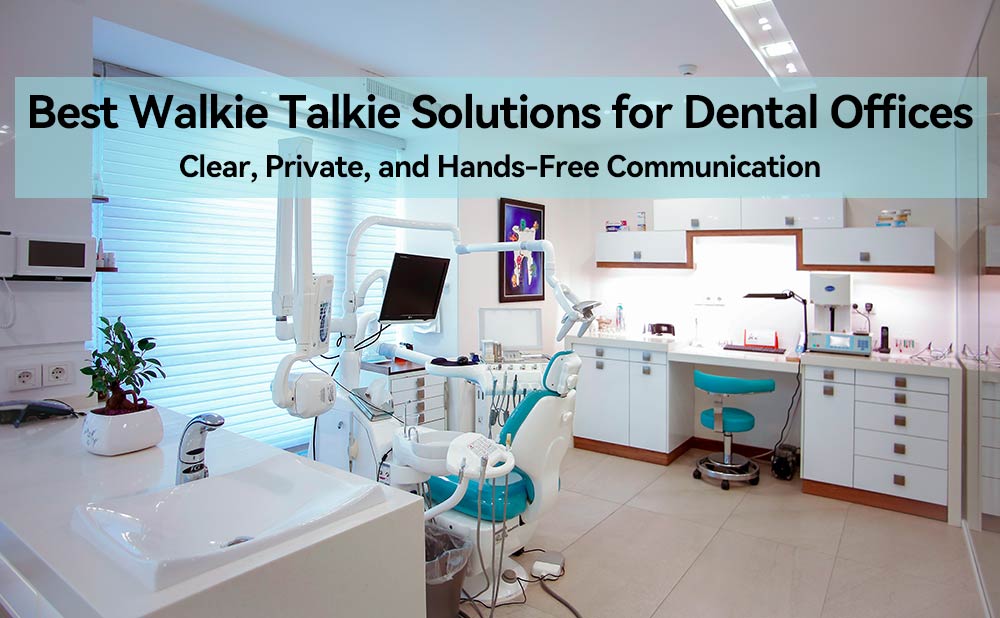 Best Walkie Talkie Solutions for Dental Offices: Clear, Hands-Free Communication