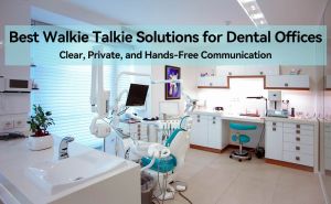Best Walkie Talkie Solutions for Dental Offices: Clear, Hands-Free Communication doloremque