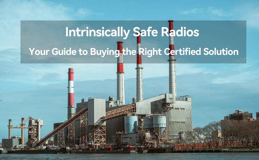 Intrinsically Safe Radios: Your Guide to Buying the Right Certified Solution