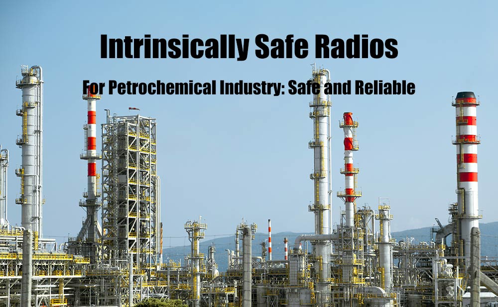 Intrinsically Safe Radios for the Petrochemical Industry: Safe and Reliable