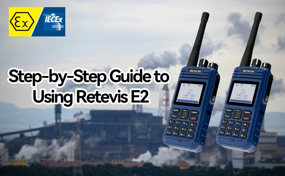 How to Use the Retevis E2 Digital Intrinsically Safe Radio: A Step-by-Step Guide