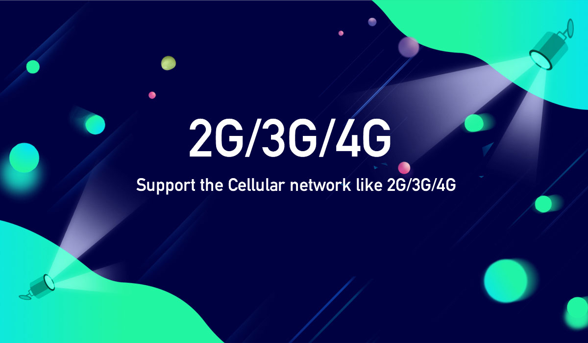 Support the Cellular network like 2G/3G/4G
