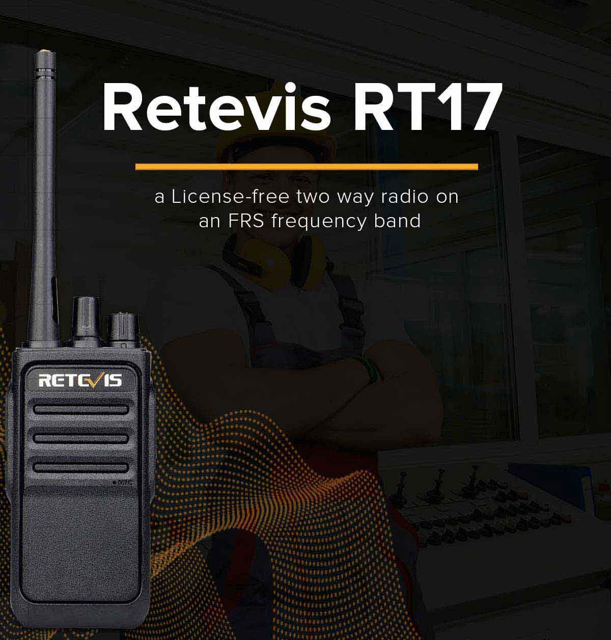 Retevis RT17 is a License-free two way radio on an FRS frequency band.